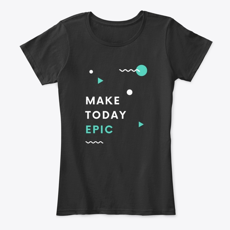 Make Today Epic T-Shirt