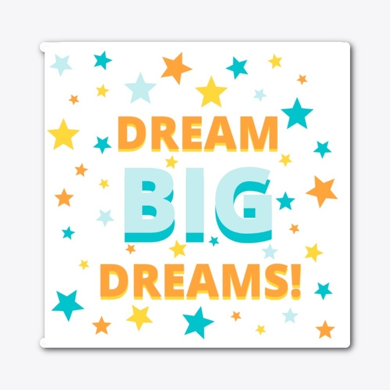 Dream Big Dreams