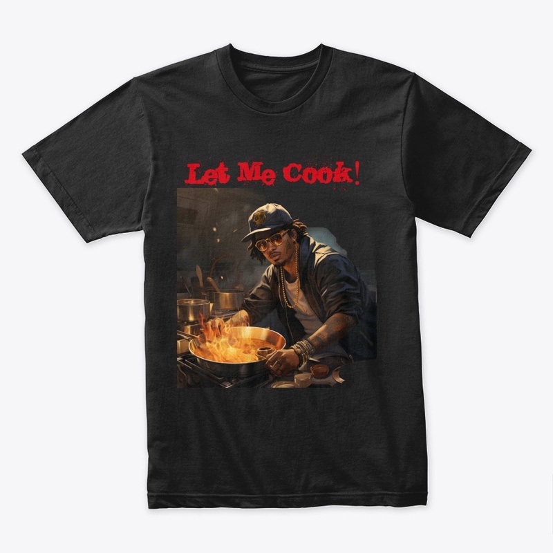 Let Me Cook Tee 1