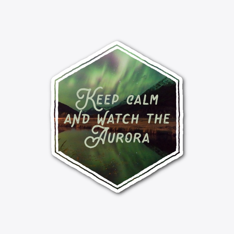 Keep Calm and Watch the Aurora