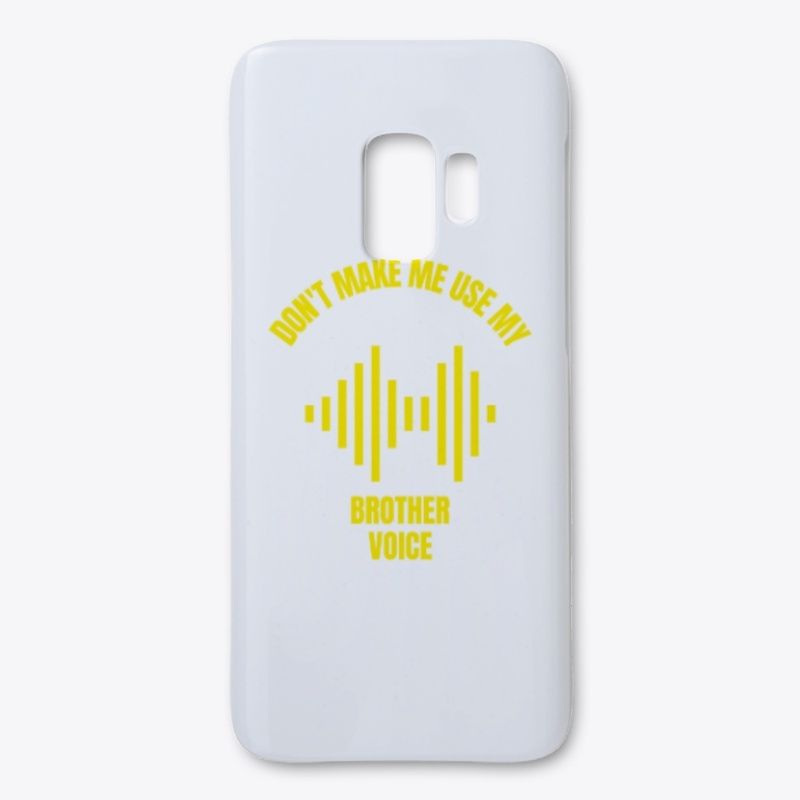 Don't make me use my brother voice