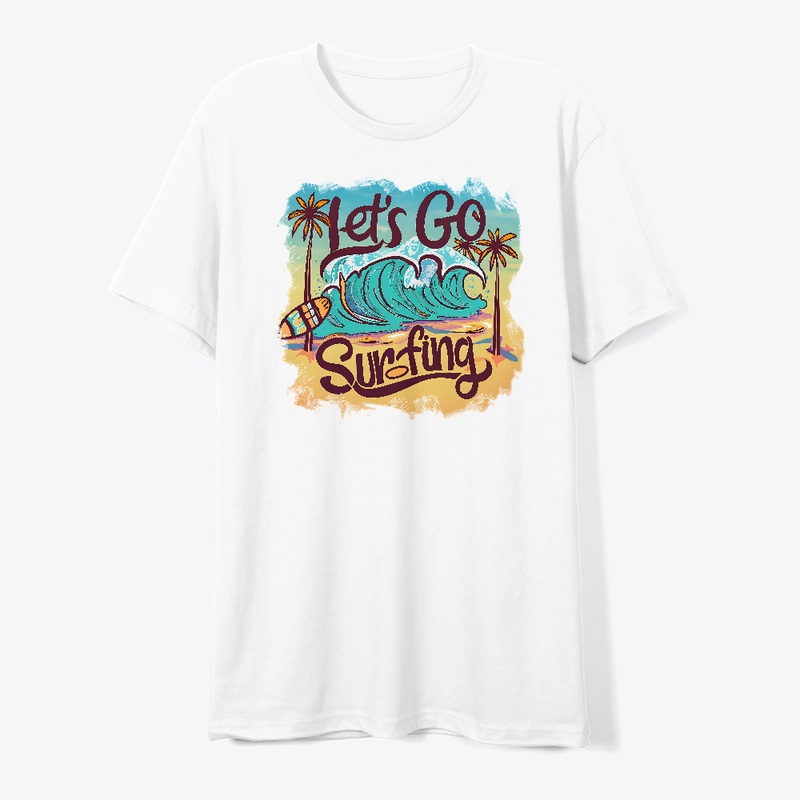Let's go surfing T-shirt