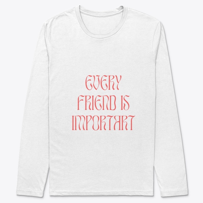 EVERT FRIEND IS IMPORTART