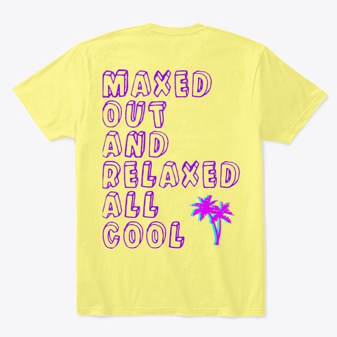 Maxed Out And Relaxed All Cool Lemon Yellow  T-Shirt Back