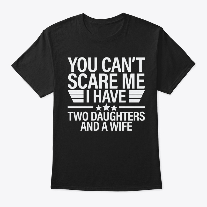 You Can't Scare Me I Have Two Daughters