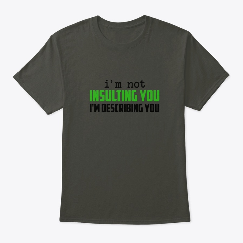 I'm Not Insulting You I'm Describing You
