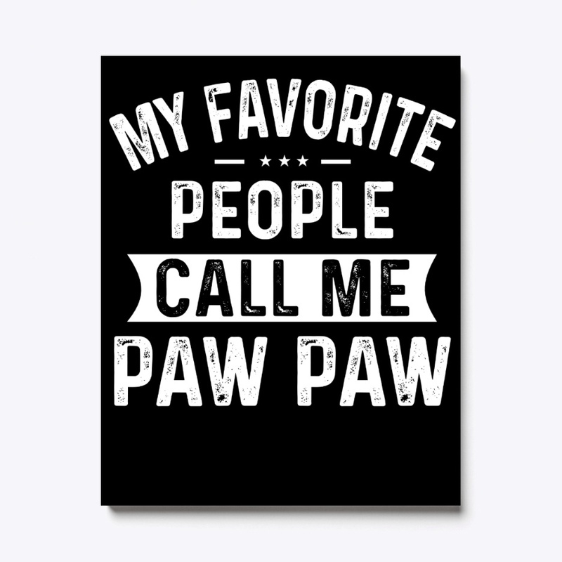 My Favorite People Call Me Paw Paw