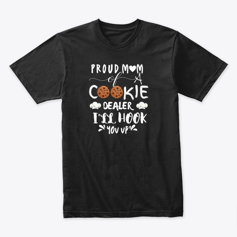 PROUD MOM OF A COOKIE DEALER I'LL HOOK 