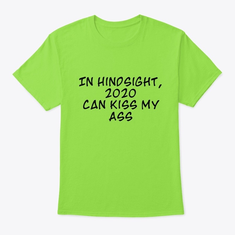 In Hindsight, 2020 Can Kiss My A--