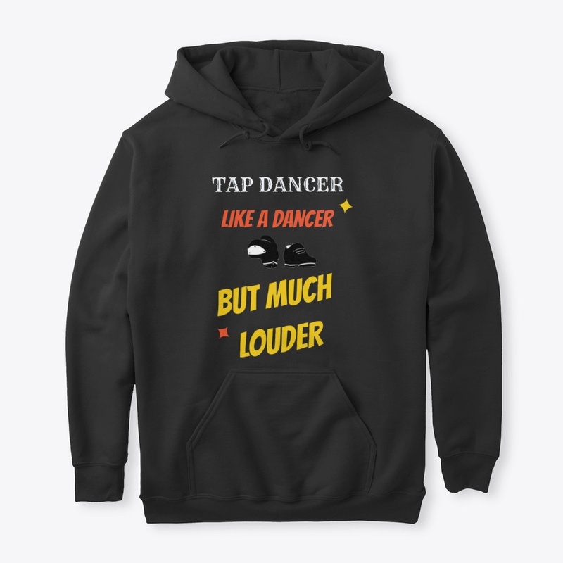 Tap Dancer Like a Dancer but Much Louder