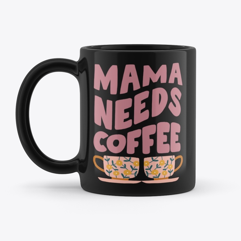 Mama Needs Coffee
