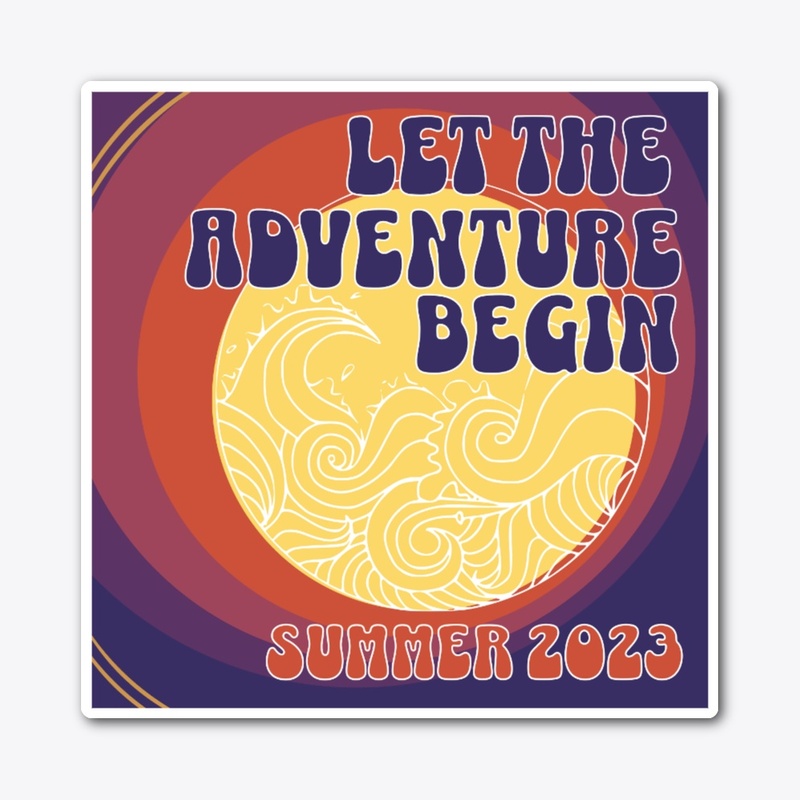 Let The Adventure Begin Summer 2023