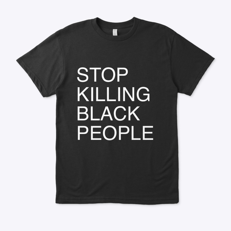 STOP KILLING BLACK PEOPLE APPARELS