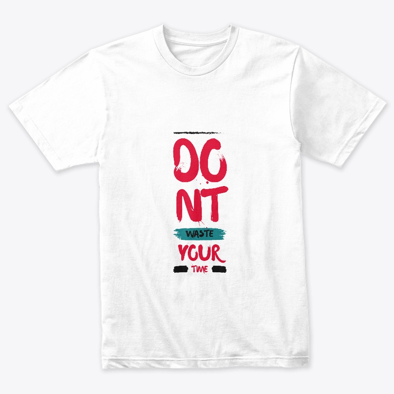 Dont Waste Your Time T-Shirt