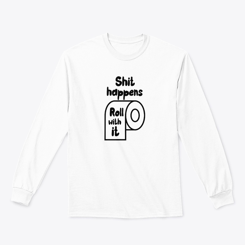 Shit happens, Roll with it