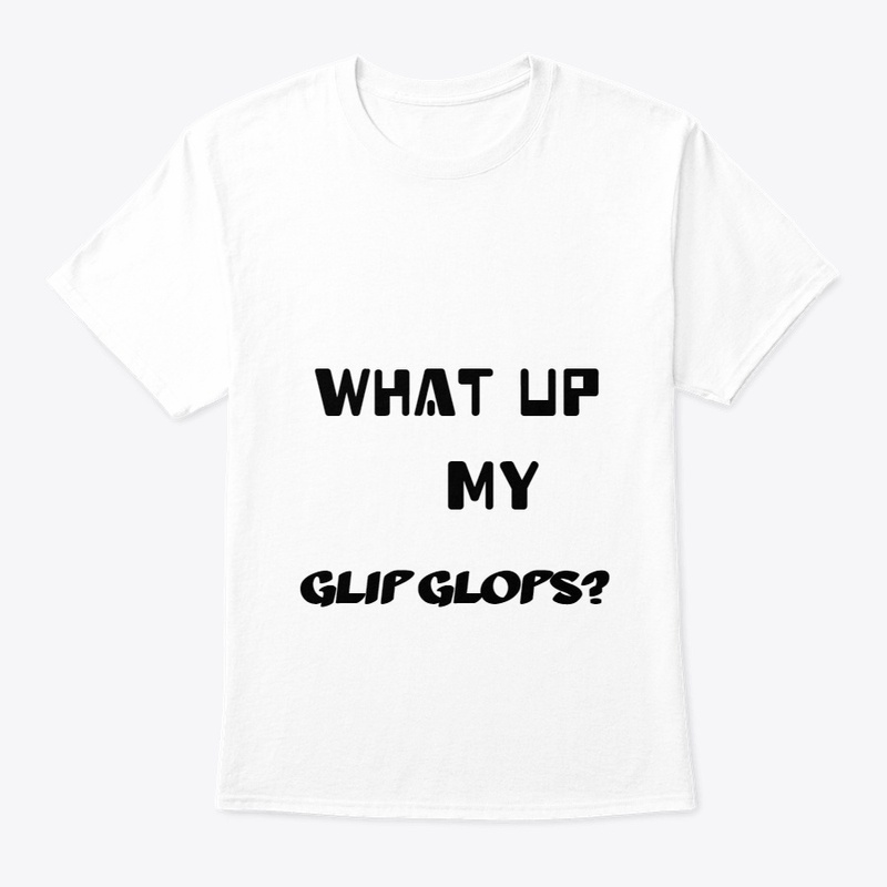 What up my glip glops