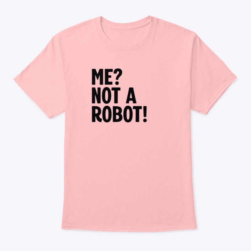 Me? Not A Robot!