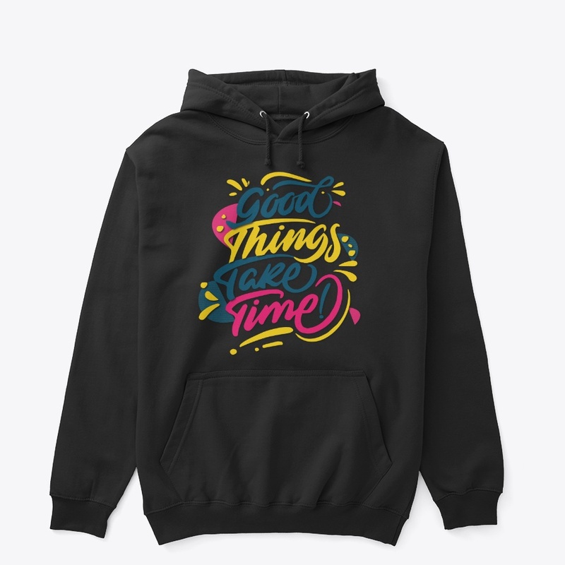 good things take time maimuna t-shirt