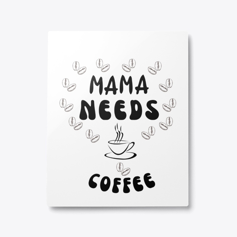 Mama Needs Coffee