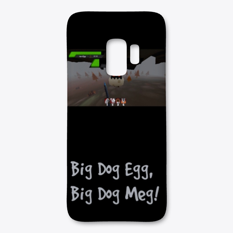 Big Dog Egg, Big Dog Meg & Meg Egg
