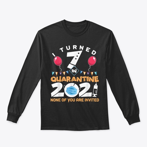I Turned 7 In Quarantine Cute 7 Th Birthd Black T-Shirt Front
