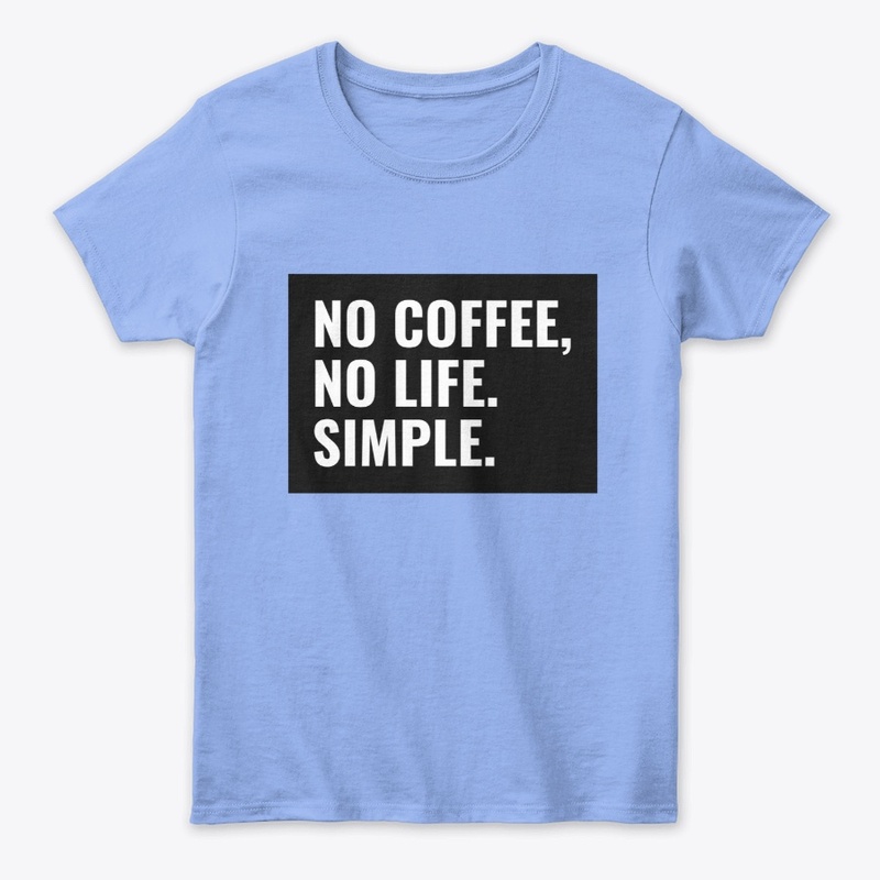 No Coffee, No life. Simple