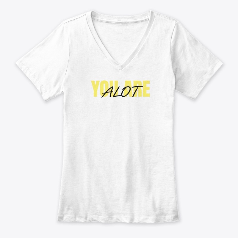 You Are Alot - Women's Premium V-Neck Tee - Women's Premium V-Neck Tee