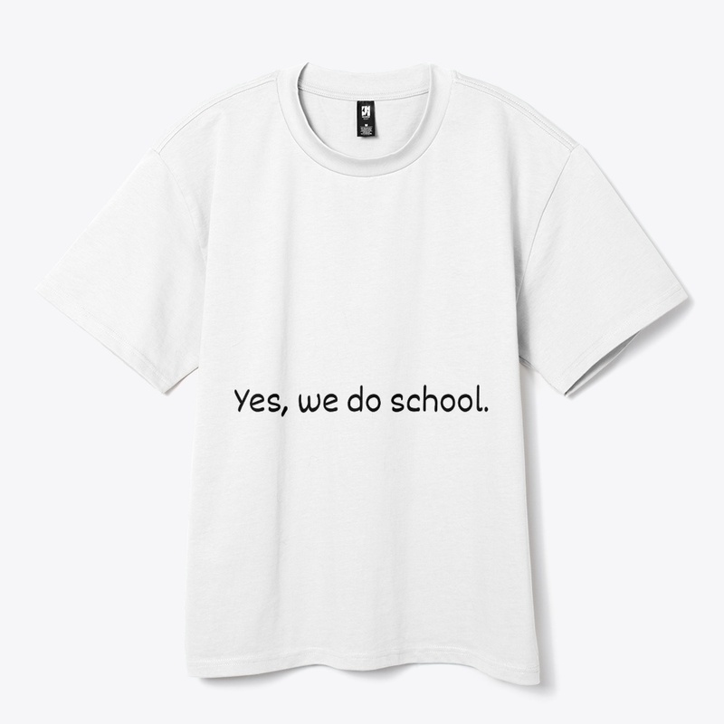 Yes, we do school.
