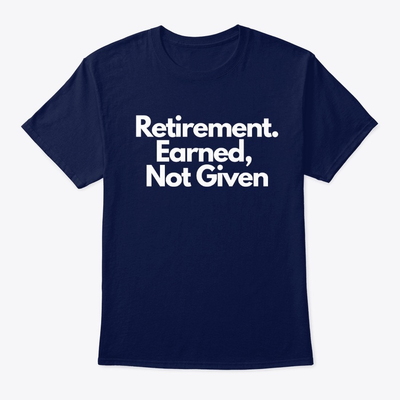 Retirement Is Earned, Not Given