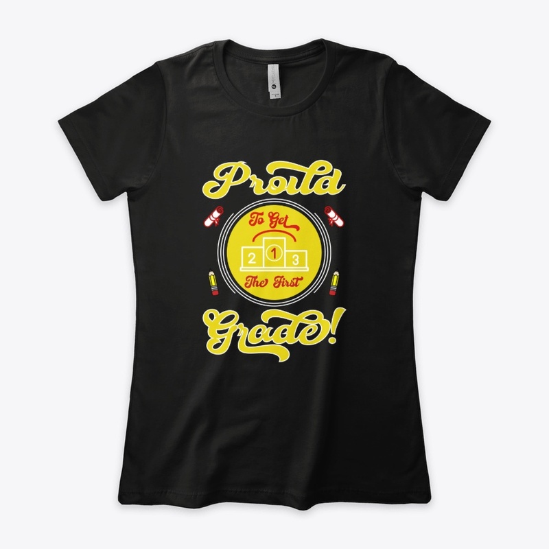 Proud to Get the First Grade T Shirt 