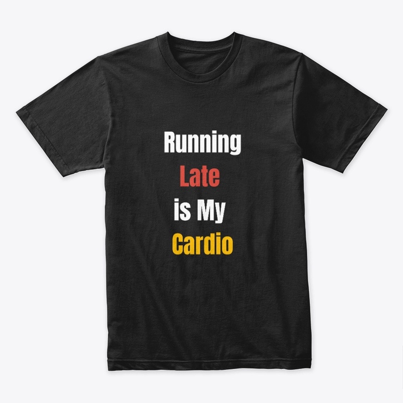 Running late is my cardio