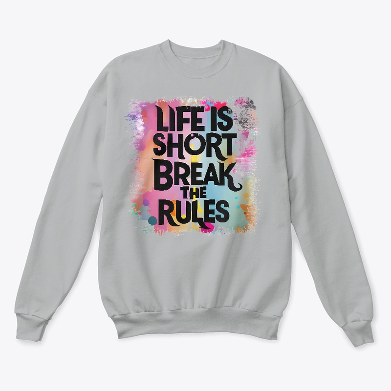 Life is short Break the rules T-shirt 