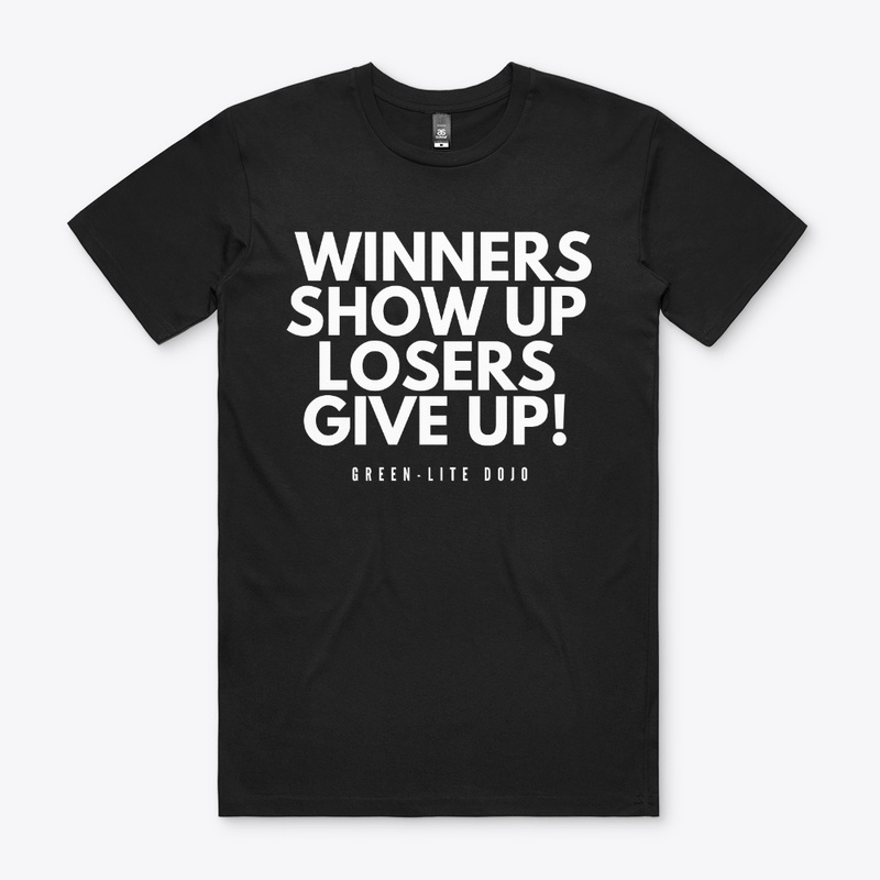 Winners show up, Losers Give up!