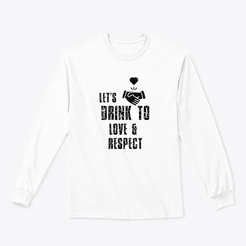 Lets Drink To Love Respect Unisex Tee
