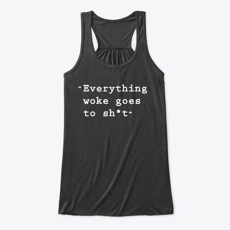 Everything Woke Goes to Sh*t