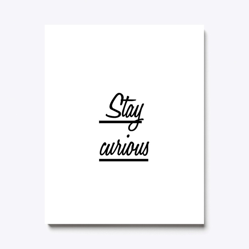 Stay curious 