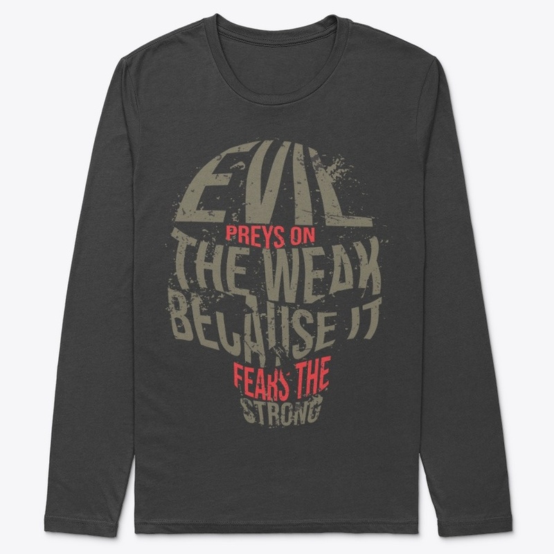 Evil prey on the weak &amp; fears strong