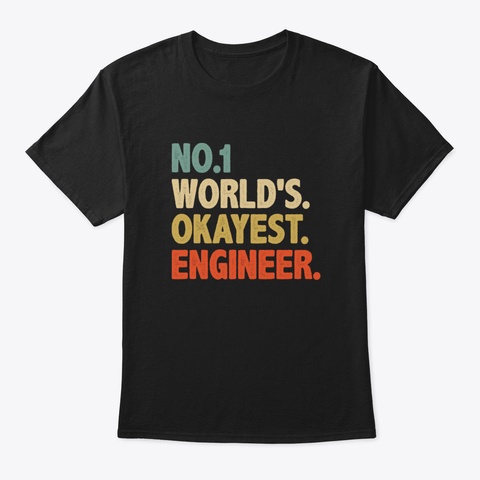 Funny Engineer Shirt Engineer Gift World Black T-Shirt Front