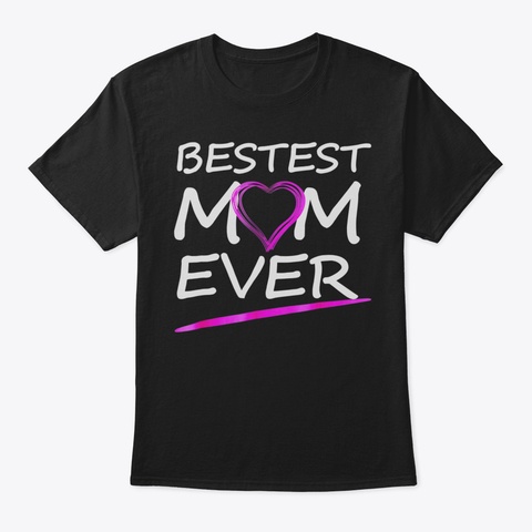 Bestest Mom Ever Men Women Youth Fun Cut Black T-Shirt Front