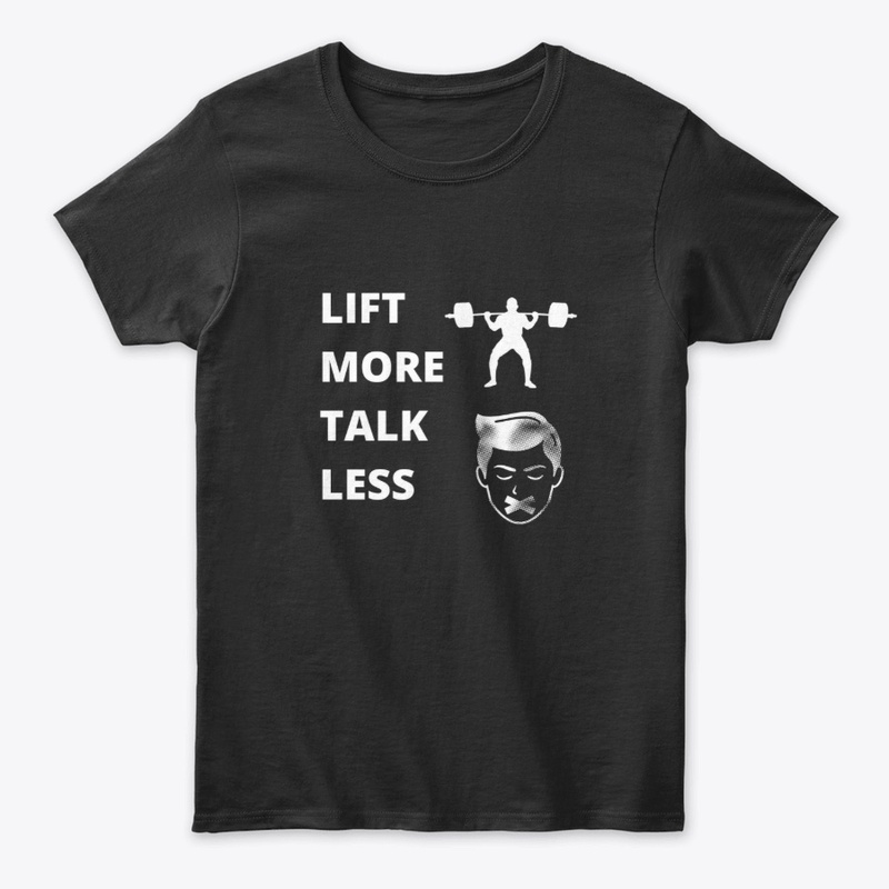LIFT MORE TALK LESS