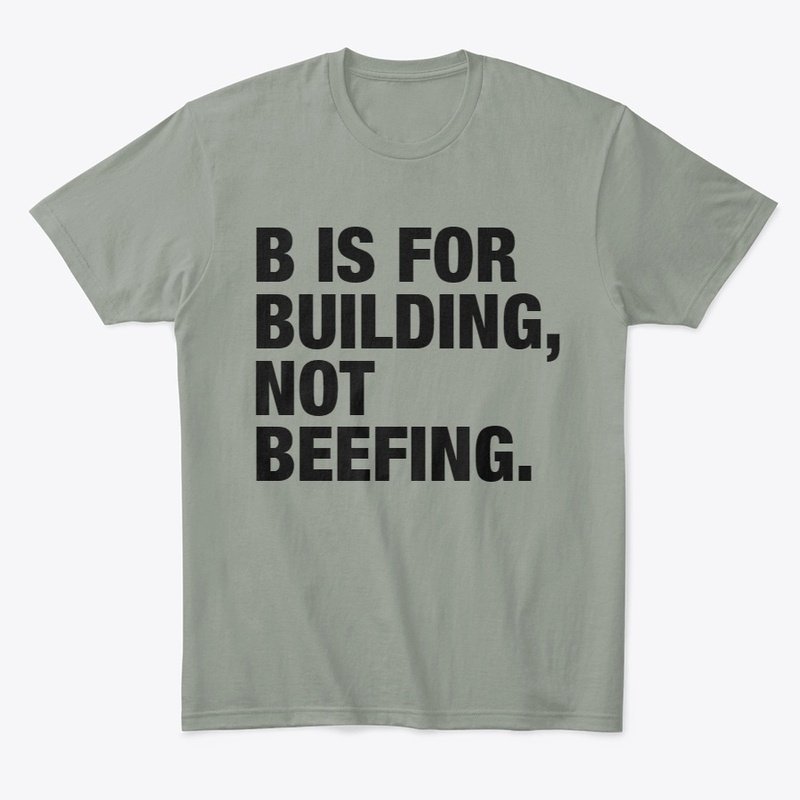 B IS FOR BUILDING, NOT BEEFING