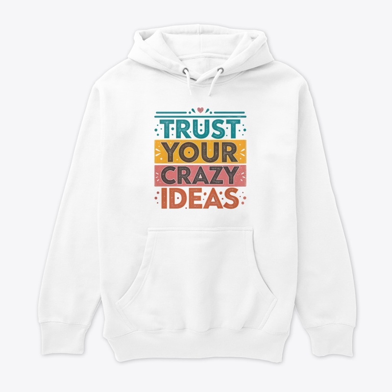 trust your crazy ideas