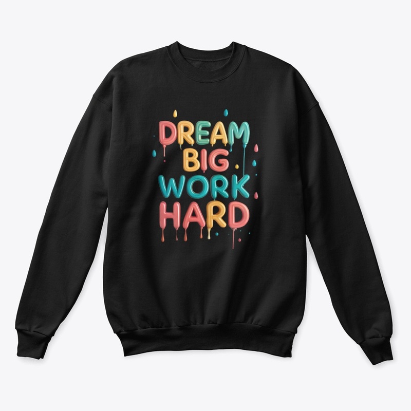 Dream big, work hard