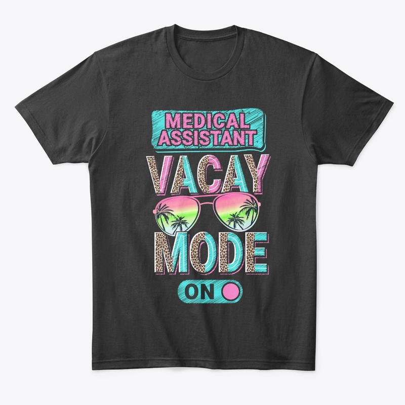 Medical Assistant Vacay Mode Shirt