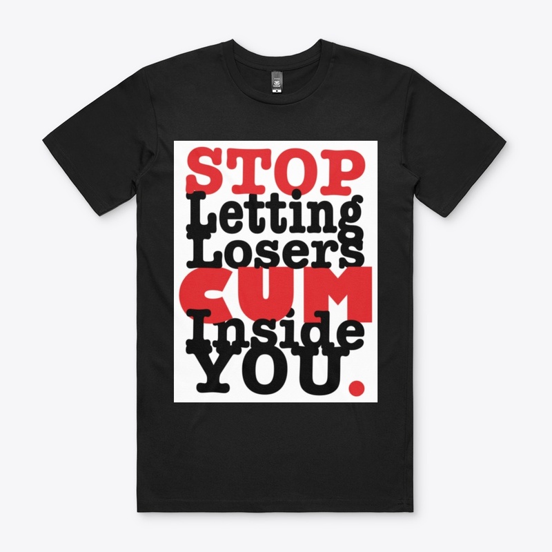 Stop Letting Losers Cum Inside You