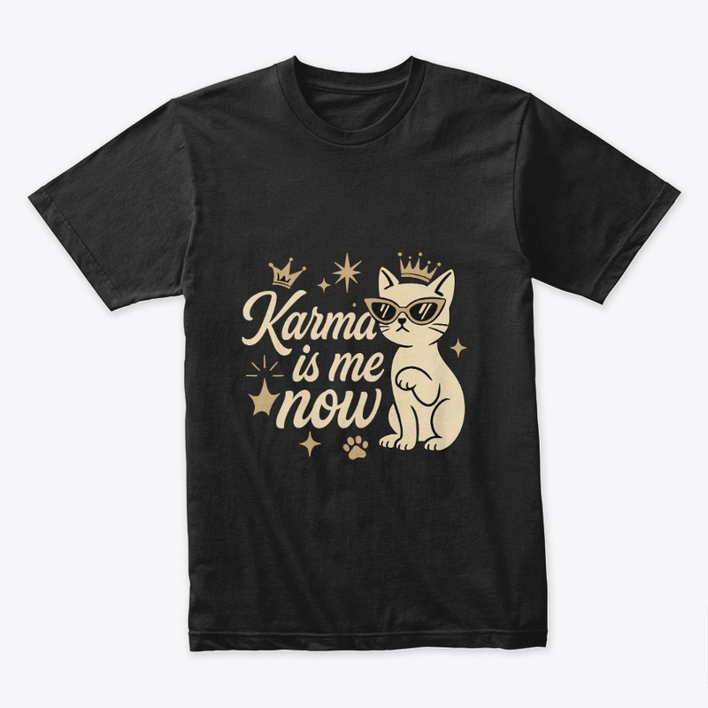 Karma Is Me Now Sassy Cat Tee