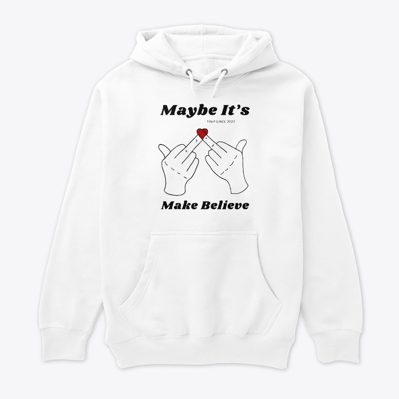 MAYBE IT'S MAKE BELIEVE
