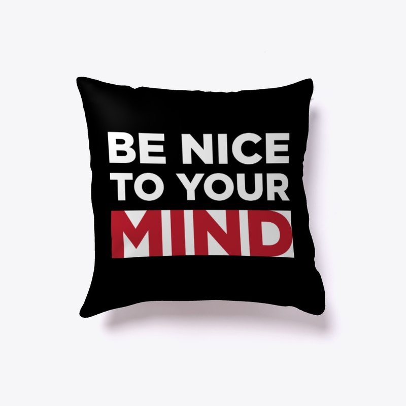 Be Nice To Your Mind