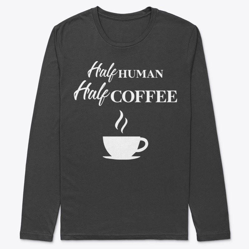 Half Human Half Coffee , Funny Coffee 