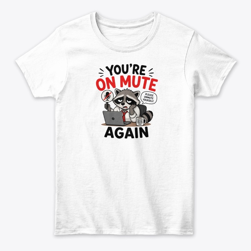 You’re On Mute Again
